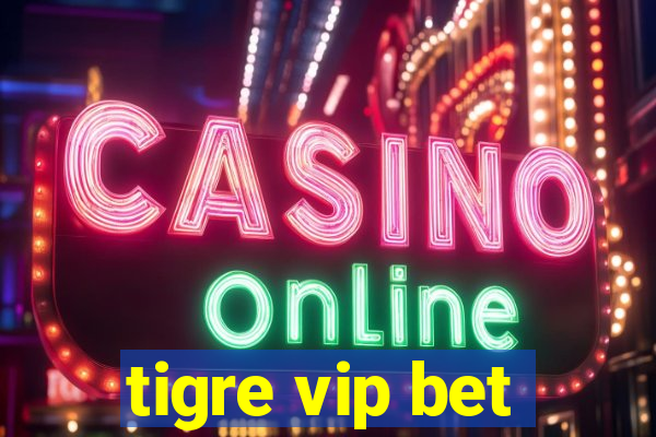 tigre vip bet